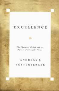 Excellence: The Character of God and the Pursuit of Scholarly Virtue