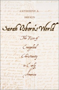 Blogging through Catherine A. Brekus' Sarah Osborn's World. The Rise of Evangelical Christianity in Early America.